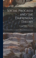 Social Progress and the Darwinian Theory; a Study of Force as a Factor in Human Relations, by George - Hardcover