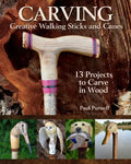 Carving Creative Walking Sticks and Canes: 13 Projects to Carve in Wood - Paperback