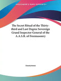The Secret Ritual of the Thirty-third and Last Degree Sovereign Grand Inspector General of the A.A.S.R. of Freemasonry - Paperback