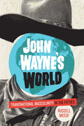 John Wayne's World: Transnational Masculinity in the Fifties - Paperback
