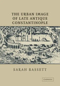 The Urban Image of Late Antique Constantinople - Paperback