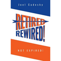 Retired/Rewired! Not Expired! - Paperback