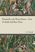 Windmills And Wind Motors - How To Build And Run Them - Paperback