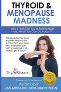Thyroid & Menopause Madness: Why It Feels Like You're Falling Apart and What You Can Do About It - Paperback