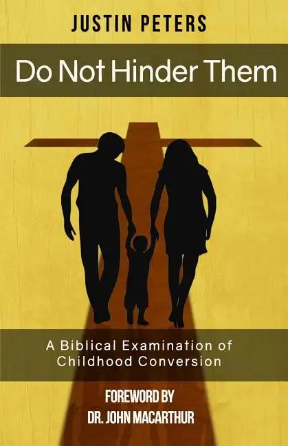 Do Not Hinder Them: A Biblical Examination of Childhood Conversion - Paperback