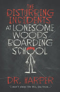 The Disturbing Incidents at Lonesome Woods Boarding School - Paperback