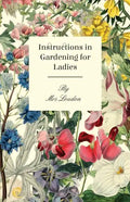 Instructions In Gardening For Ladies - Paperback