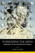 Supersizing the Mind: Embodiment, Action, and Cognitive Extension - Paperback