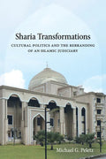 Sharia Transformations: Cultural Politics and the Rebranding of an Islamic Judiciary - Hardcover