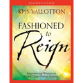 Fashioned to Reign Leader's Guide: Empowering Women to Fulfill Their Divine Destiny - Paperback