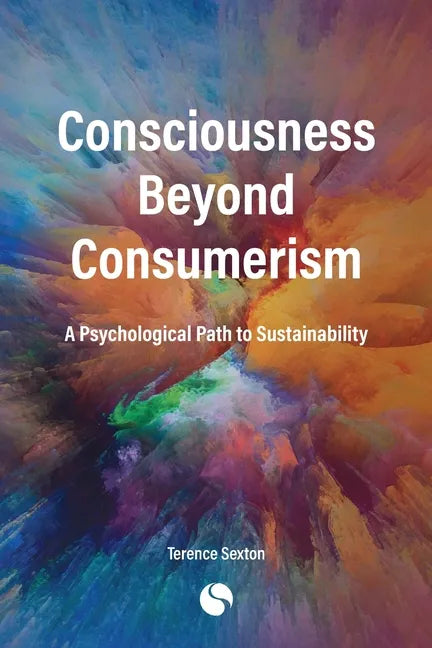 Consciousness Beyond Consumerism: A Psychological Path to Sustainability - Paperback