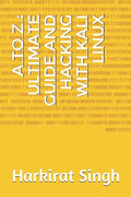 A to Z: Ultimate Guide and Hacking With Kali Linux: ONLY THING YOU NEED FOR KALI LINUX - Paperback