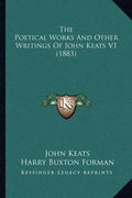 The Poetical Works And Other Writings Of John Keats V1 (1883) - Paperback