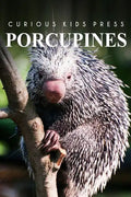 Porcupines - Curious Kids Press: Curious Kids Press - Paperback