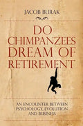 Do Chimpanzees Dream of Retirement: An Encounter Between Psychology, Evolution and Business - Paperback