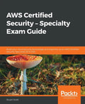 AWS Certified Security - Specialty Exam Guide: Build your cloud security knowledge and expertise as an AWS Certified Security Specialist (SCS-C01) - Paperback