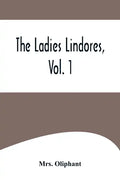 The Ladies Lindores, Vol. 1 - Paperback