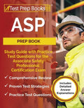 ASP Prep Book: Study Guide with Practice Test Questions for the Associate Safety Professional Certification Exam [Includes Detailed Answer Explanation - Paperback
