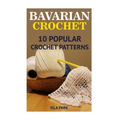 Bavarian Crochet: 10 Popular Crochet Patterns - Paperback