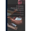Etching Principles and Methods; a Manual on Etching Materials and Processes for Students and Etchers - Hardcover