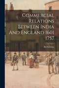 Commercial Relations Between India And England 1601 1757 - Paperback