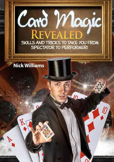 Card Magic Revealed: Skills & Tricks To Take You From Spectator To Performer! - Paperback