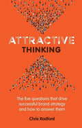 Attractive Thinking: The five questions that drive successful brand strategy and how to answer them - Paperback