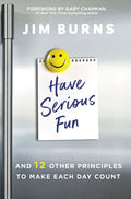 Have Serious Fun: And 12 Other Principles to Make Each Day Count - Paperback