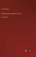 The Enchanted Island of Yew: in large print - Hardcover