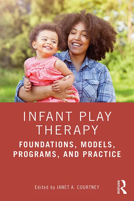 Infant Play Therapy: Foundations, Models, Programs, and Practice - Paperback