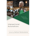 Intersectional Automations: Robotics, Ai, Algorithms, and Equity - Paperback