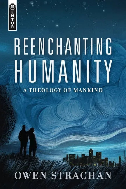 Reenchanting Humanity: A Theology of Mankind - Hardcover