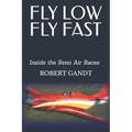 Fly Low Fly Fast: Inside the Reno Air Races - Paperback