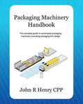 Packaging Machinery Handbook: The Complete Guide to Automated Packaging Machinery Including Packaging Line Design - Paperback