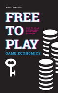 Free to Play Game Economics: How to plan and manage your game economy - Paperback
