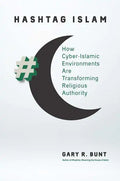 Hashtag Islam: How Cyber-Islamic Environments Are Transforming Religious Authority - Paperback