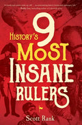 History's 9 Most Insane Rulers - Hardcover