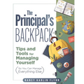 The Principal's Backpack: Tips and Tools for Managing Yourself (So You Can Manage Everything Else) (Become an Effective School Leader with These Tips - Paperback