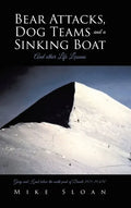 Bear Attacks, Dog Teams and a Sinking Boat: And other Life Lessons - Hardcover