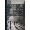 The Country School Of To-morrow, Issues 1-10 - Paperback