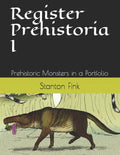 Register Prehistoria I: Prehistoric Monsters in a Portfolio - Paperback