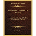The Masonic Ceremony Of Passing: A Secret Ritual Designed For The Illumination Of The Soul - Paperback