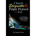 Church Etiquette and Pulpit Protocols from A-Z - Paperback