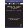Changing Legal and Civic Culture in an Illiberal Democracy: A Social Psychological Survey of the Hungarian Legal System - Paperback