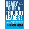 Ready to Be a Thought Leader?: How to Increase Your Influence, Impact, and Success - Hardcover