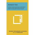 Horror Trek: A True Story Of Bataan, The Death March And Three And One-Half Years In Japanese Prison Camps - Hardcover