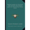 Indian Slavery In Colonial Times Within The Present Limits Of The United States (1913) - Paperback