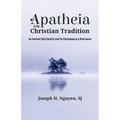 Apatheia in the Christian Tradition: An Ancient Spirituality and Its Contemporary Relevance - Paperback