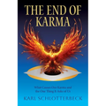 The End of Karma: What Causes Our Karma and the One Thing It Asks of Us - Paperback