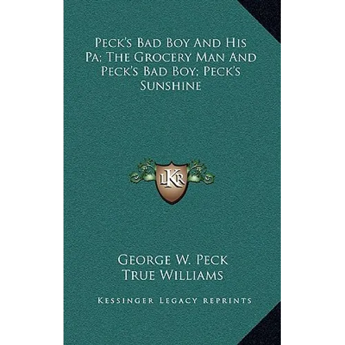 Peck's Bad Boy And His Pa; The Grocery Man And Peck's Bad Boy; Peck's Sunshine - Hardcover